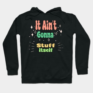 It Ain't Gonna Stuff Itself Hoodie